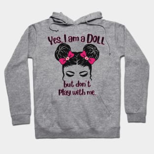 Yes I'm A Doll But Don't Play With Me Hoodie